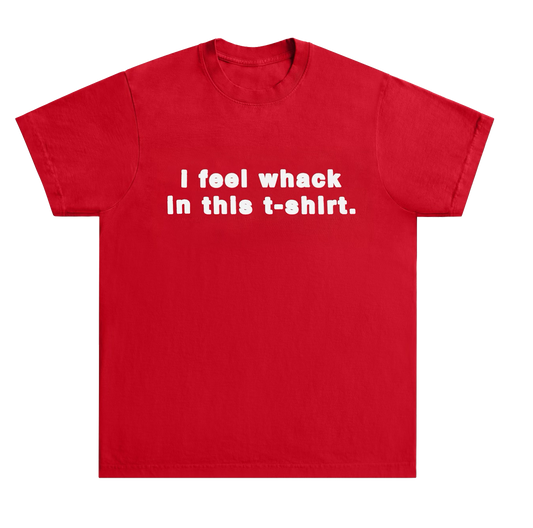 I Feel Whack in this T-Shirt - Red